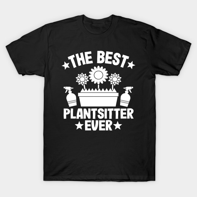 The Best Plantsitter Ever Houseplants Funny Gardening Gift Gardener T-Shirt by Kuehni